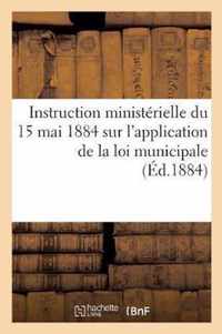 Instruction Ministerielle Du 15 Mai 1884 Sur l'Application de la Loi Municipale