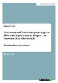 Emotionen und Emotionsregulierung von Alkoholsuchtpatienten im Vergleich zu Personen ohne Alkoholsucht