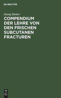 Compendium Der Lehre Von Den Frischen Subcutanen Fracturen