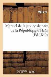 Manuel de la Justice de Paix de la Republique d'Haiti Ou Traite Complet Des Competences