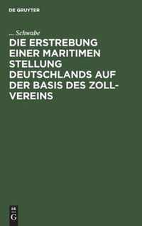 Die Erstrebung Einer Maritimen Stellung Deutschlands Auf Der Basis Des Zoll-Vereins