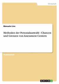 Methoden der Personalauswahl - Chancen und Grenzen von Assessment Centern