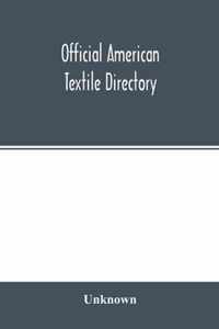 Official American textile directory; containing reports of all the textile manufacturing establishments in the United States and Canada, together with