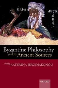 Byzantine Philosophy And Its Ancient Sources