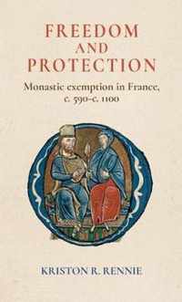 Freedom and protection Monastic exemption in France, c 590c 1100