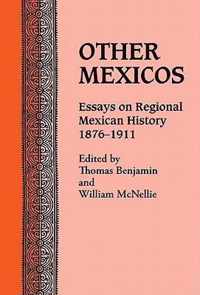 Other Mexicos: Essays on Regional Mexican History, 1876-1911