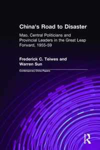 China's Road to Disaster: Mao, Central Politicians and Provincial Leaders in the Great Leap Forward, 1955-59: Mao, Central Politicians and Provincial