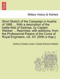 Short Sketch of the Campaign in Austria of 1866 ... with a Description of the Battle-Field of Sadowa, by Captain Webber ... Reprinted, with Additions, from the Professional Papers of the Corps of Royal Engineers, Vol. XV. [With a Map.]