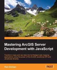 Mastering ArcGIS Server Development with JavaScript