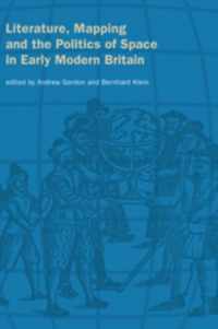 Literature, Mapping, and the Politics of Space in Early Modern Britain