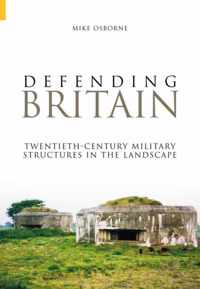 Defending Britain: Twentieth-Century Military Structures in the Landscape