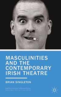 Masculinities and the Contemporary Irish Theatre