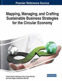 Mapping, Managing, and Crafting Sustainable Business Strategies for the Circular Economy