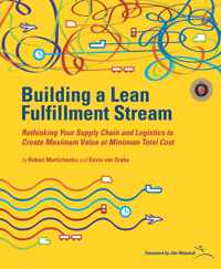 Building a Lean Fulfillment Stream: Rethinking Your Supply Chain and Logistics to Create Maximum Value at Minimum Total Cost