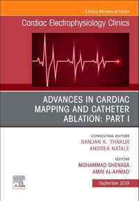 Advances in Cardiac Mapping and Catheter Ablation: Part I, An Issue of Cardiac Electrophysiology Clinics