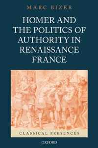 Homer and the Politics of Authority in Renaissance France