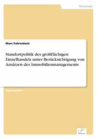 Standortpolitik des grossflachigen Einzelhandels unter Berucksichtigung von Ansatzen des Immobilienmanagements