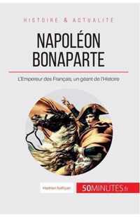 Napoléon Bonaparte: L'Empereur des Français, un géant de l'Histoire