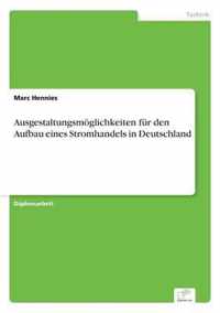 Ausgestaltungsmoeglichkeiten fur den Aufbau eines Stromhandels in Deutschland