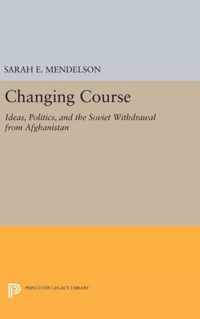 Changing Course - Ideas, Politics, and the Soviet Withdrawal from Afghanistan