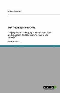 Der Traumapatient Chile: Vergangenheitsbewältigung in Realität und Fiktion am Beispiel von Ariel Dorfmans 'La muerte y la doncella'