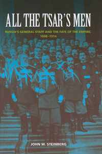 All the Tsar's Men - Russia's General Staff and the Fate of the Empire, 1898-1914