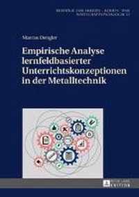 Empirische Analyse lernfeldbasierter Unterrichtskonzeptionen in der Metalltechnik