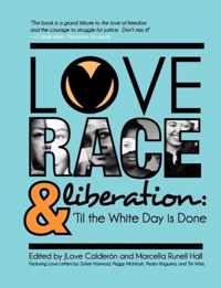 Love, Race, and Liberation; 'Til the White Day is Done