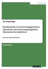 Kombinatorik von bewertungspositiven Operatoren mit bewertungsnegativen Operanden bei Adjektiven