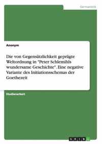 Die von Gegensatzlichkeit gepragte Weltordnung in Peter Schlemihls wundersame Geschichte. Eine negative Variante des Initiationsschemas der Goethezeit