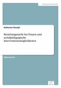 Beziehungssucht bei Frauen und sozialpadagogische Interventionsmoeglichkeiten