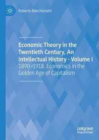 Economic Theory in the Twentieth Century An Intellectual History Volume I