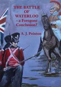 The Battle of Waterloo - A Foregone Conclusion?