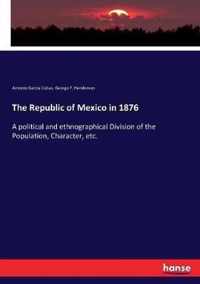 The Republic of Mexico in 1876