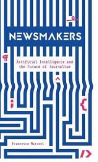Newsmakers  Artificial Intelligence and the Future of Journalism
