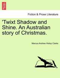 Twixt Shadow and Shine. an Australian Story of Christmas.