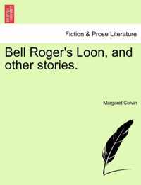 Bell Roger's Loon, and Other Stories.