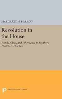 Revolution in the House - Family, Class, and Inheritance in Southern France, 1775-1825