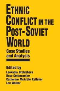 Ethnic Conflict in the Post-Soviet World: Case Studies and Analysis