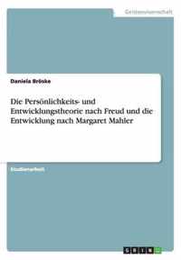 Die Persoenlichkeits- und Entwicklungstheorie nach Freud und die Entwicklung nach Margaret Mahler