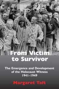 From Victim to Survivor The Emergence and Development of the Holocaust Witness, 1941 1949