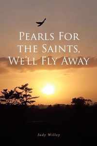 Pearls For the Saints, We'll Fly Away