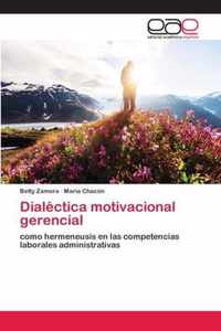 Dialectica motivacional gerencial