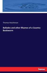 Ballades and other Rhymes of a Country Bookworm