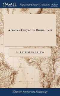 A Practical Essay on the Human Teeth