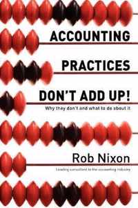 Accounting Practices Don't Add Up! - Why they don't and what to do about it