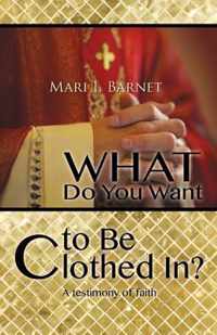 What Do You Want to Be Clothed In?