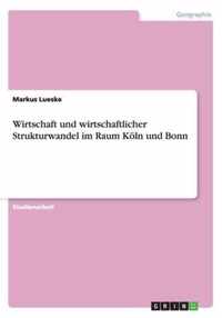 Wirtschaft und wirtschaftlicher Strukturwandel im Raum Koeln und Bonn