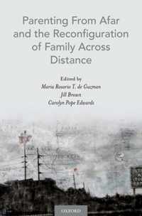 Parenting From Afar and the Reconfiguration of Family Across Distance