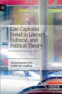 Late Capitalist Freud in Literary, Cultural, and Political Theory